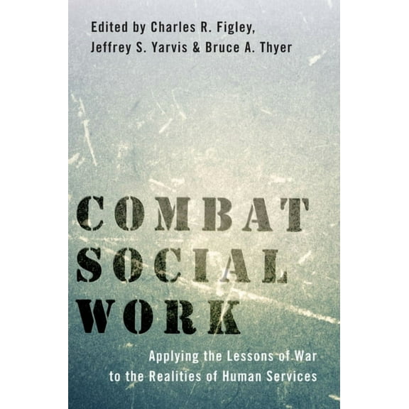 Combat Social Work: Applying the Lessons of War to the Realities of Human Services, (Hardcover)