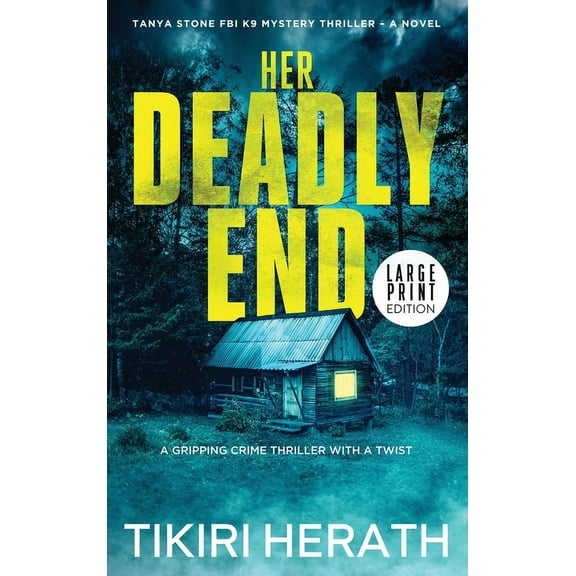 Tanya Stone FBI K9 Mystery Thrillers Her Deadly End - LARGE PRINT EDITION: A gripping crime thriller with a twist, Book 1, (Hardcover)