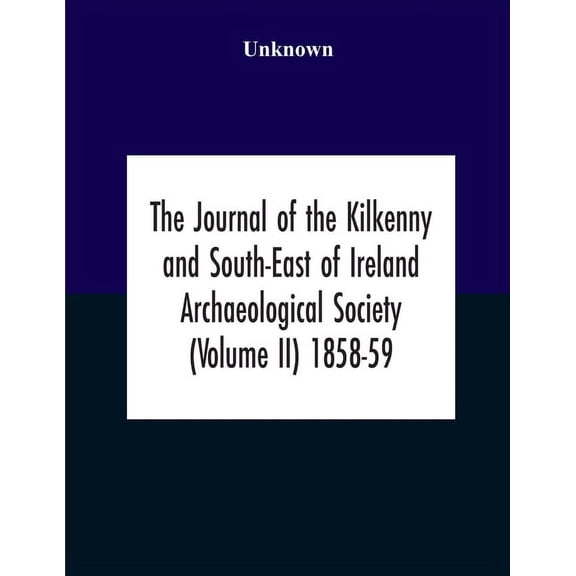 The Journal Of The Kilkenny And South-East Of Ireland Archaeological Society (Volume Ii) 1858-59, (Paperback)