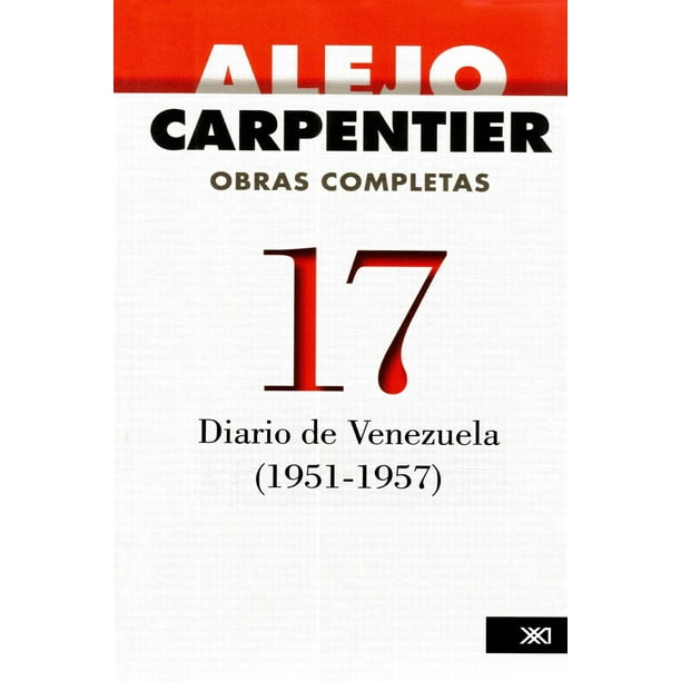 Libro Obras Completas 17: Diario De Venezuela (19511957) Tapa Blanda, Autor Alejo Carpentier, Editorial Siglo Xxi Editores