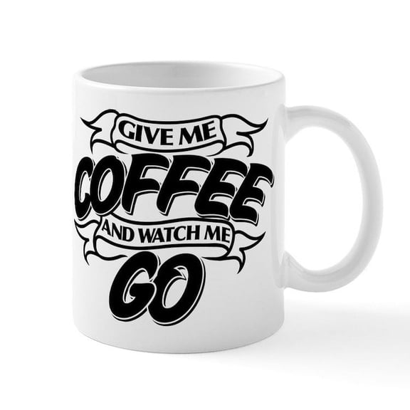 CafePress - Give Me Coffee And Watch Me Go - 11 oz Ceramic Mug - Novelty Coffee Tea Cup