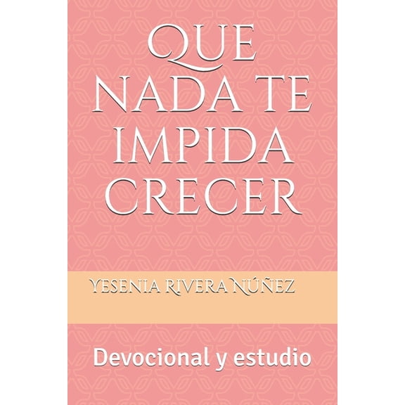 Que nada te impida crecer: Devocional y estudio, (Paperback)