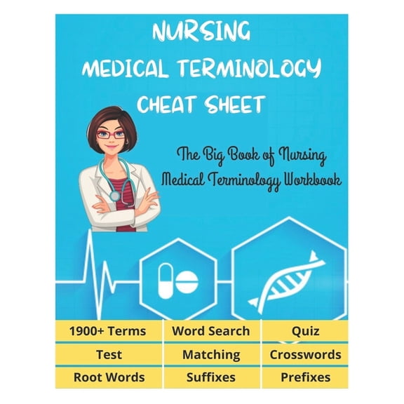 NURSING MEDICAL TERMINOLOGY CHEAT SHEET - The Big Book of Nursing Medical Terminology Workbook - 1900  Terms, Prefixes, , (Paperback)