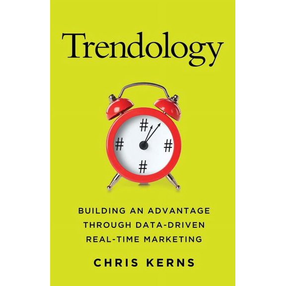 Trendology: Building an Advantage Through Data-Driven Real-Time Marketing, (Hardcover)