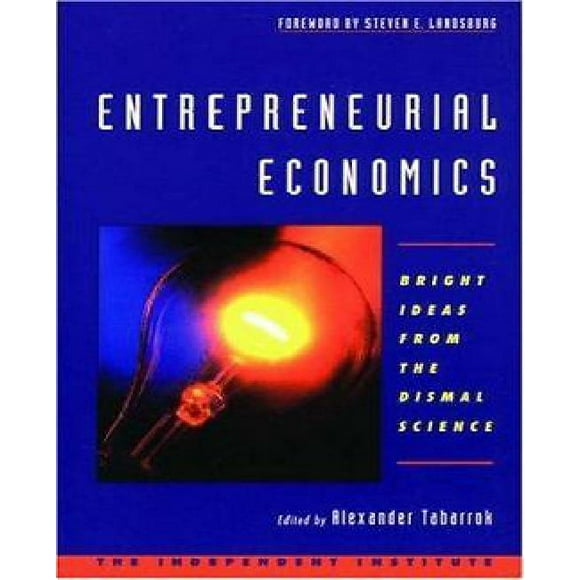 Entrepreneurial Economics: Bright Ideas from the Dismal Science