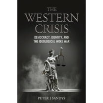 The Western Crisis: Democracy, Identity, and the Ideological Woke War, (Paperback)