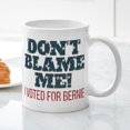 thumbnail image 3 of CafePress - Don't Blame Me I Voted Bernie Mug - 11 oz Ceramic Mug - Novelty Coffee Tea Cup, 3 of 4