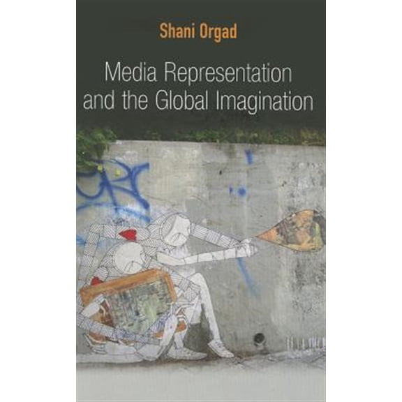 Pre-Owned Global Media and Communication: Media Representation and the Global Imagination (Hardcover)