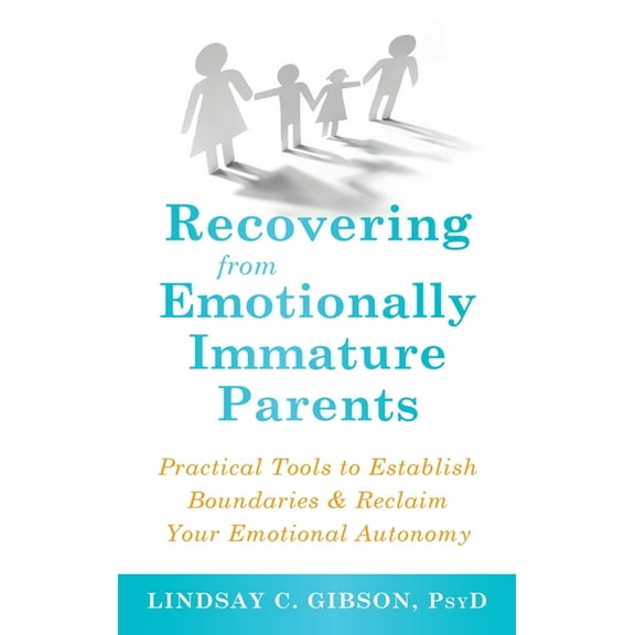 Recovering from Emotionally Immature Parents: Practical Tools to Establish Boundaries and Reclaim Your Emotional Autonom, (Hardcover)