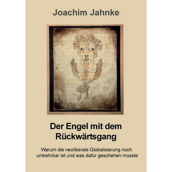 Der Engel mit dem Rückwärtsgang: Warum die neoliberale Globalisierung noch umkehrbar ist und was dafür geschehen müsste, (Paperback)