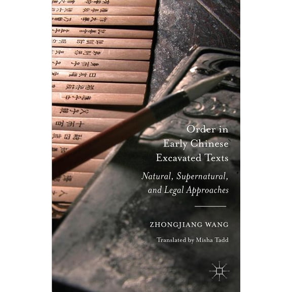 Order in Early Chinese Excavated Texts: Natural, Supernatural, and Legal Approaches, (Hardcover)