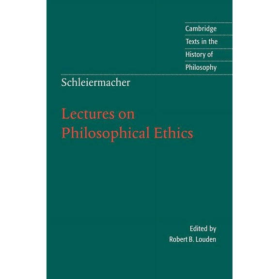 Cambridge Texts in the History of Philos Schleiermacher: Lectures on Philosophical Ethics, (Paperback)