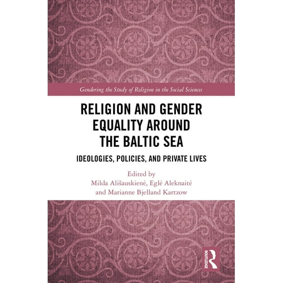 Gendering the Study of Religion in the S Religion and Gender Equality around the Baltic Sea: Ideologies, Policies, and Private Lives, (Hardcover)