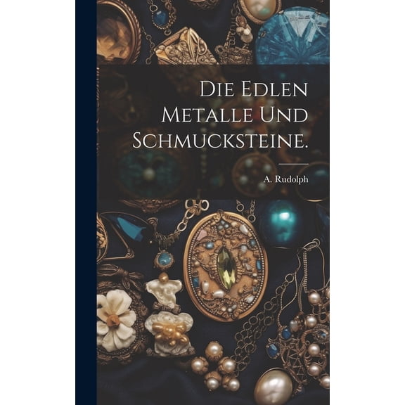 Die edlen Metalle und Schmucksteine. (Hardcover)