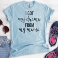 thumbnail image 2 of I Got My Drama From My Mama Shirt, Unisex Women's Shirt, Drama Shirt, Daughter Shirt, Heather Light Blue, Small, 2 of 6