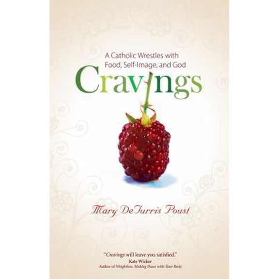 Pre-Owned Cravings: A Catholic Wrestles with Food, Self-Image, and God (Paperback) 1594713057 9781594713057