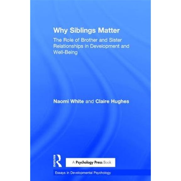 Pre-Owned Essays in Developmental Psychology Why Siblings Matter: The Role of Brother and Sister Relationships in Development and Well-Being, (Hardcover)