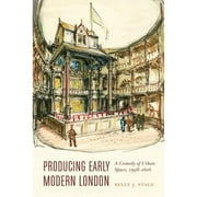 Pre-Owned Producing Early Modern London: A Comedy of Urban Space, 1598-1616 (Hardcover 9781496201812) by Kelly J Stage