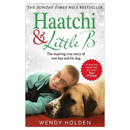 Haatchi & Little B : The Inspiring True Story of One Boy and His
