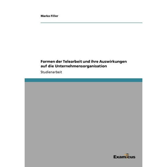 Formen der Telearbeit und ihre Auswirkungen auf die Unternehmensorganisation, (Paperback)