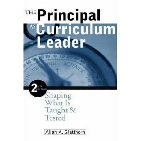 The Principal As Curriculum Leader : Shaping What Is Taught and Tested 9780761975571