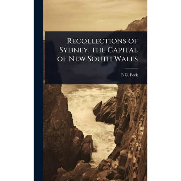Recollections of Sydney, the Capital of New South Wales, (Hardcover)