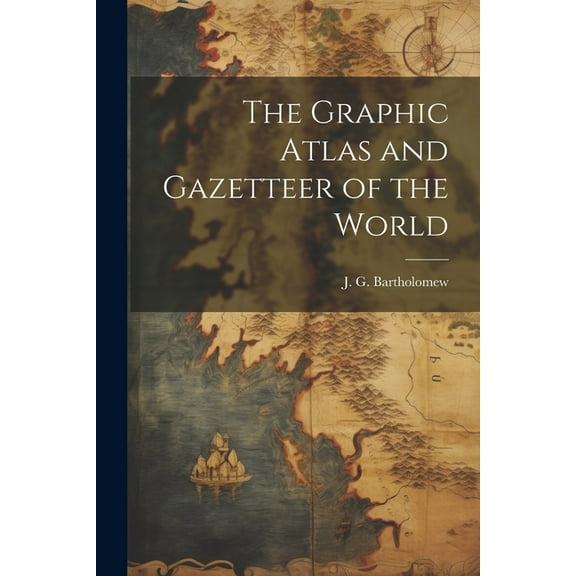The Graphic Atlas and Gazetteer of the World