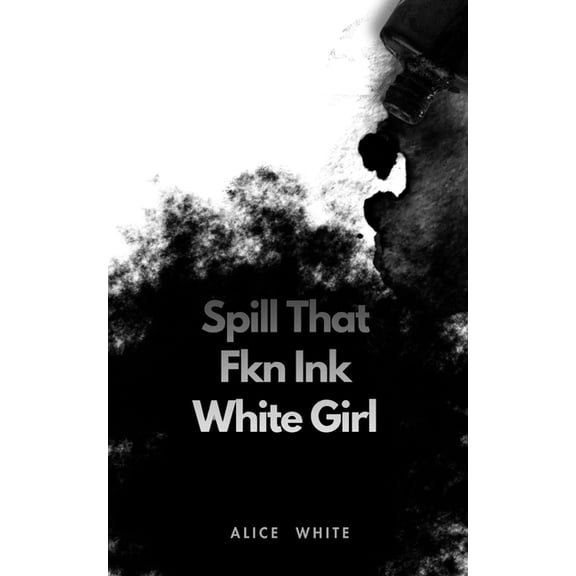 Spill That Fkn Ink White Girl, (Paperback)