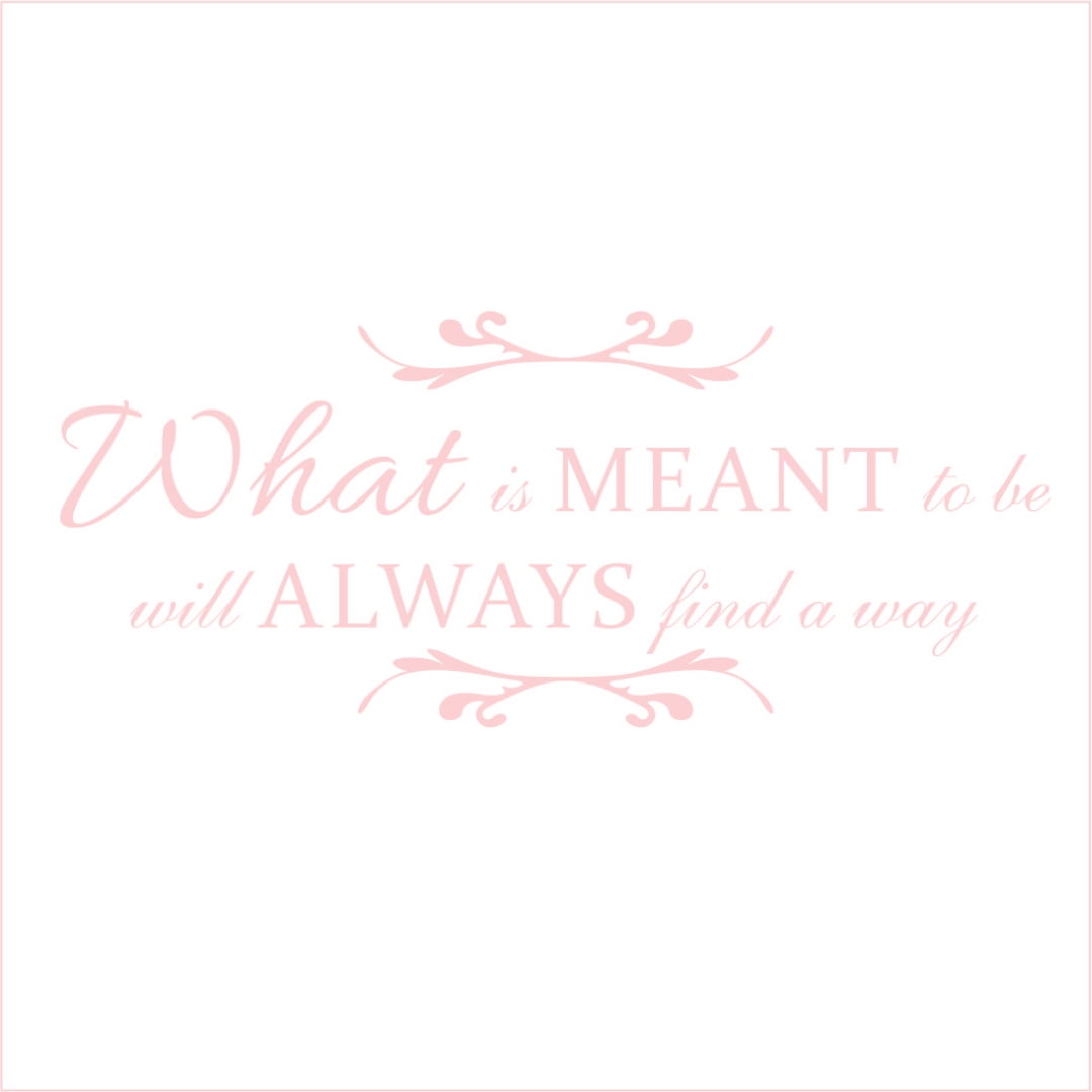 What is Meant to Be Will Always Find a Way Vinyl Decal Medium Blush