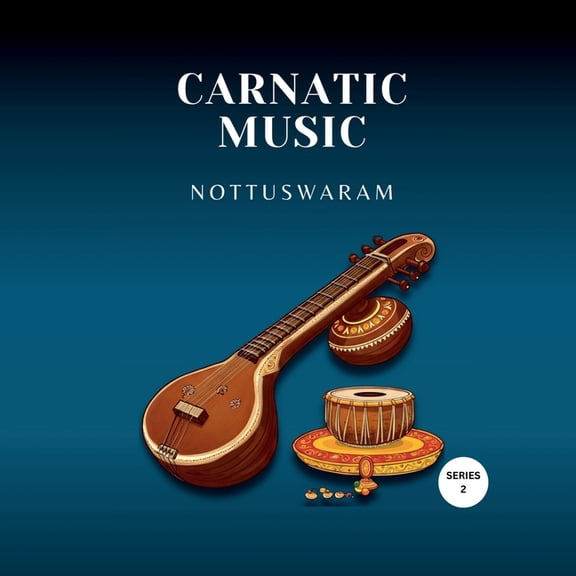 Carnatic Music: Nottuswaram: Beginner Part 2 - Part of Carnatic Music Foundation Series, (Paperback)