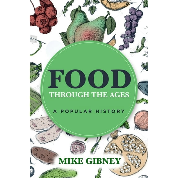 Food Through the Ages Mike Gibney (Paperback)