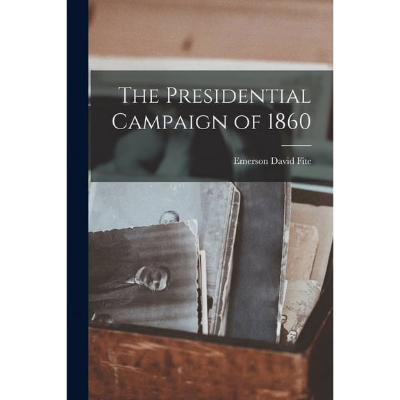 The Presidential Campaign of 1860 (Paperback)