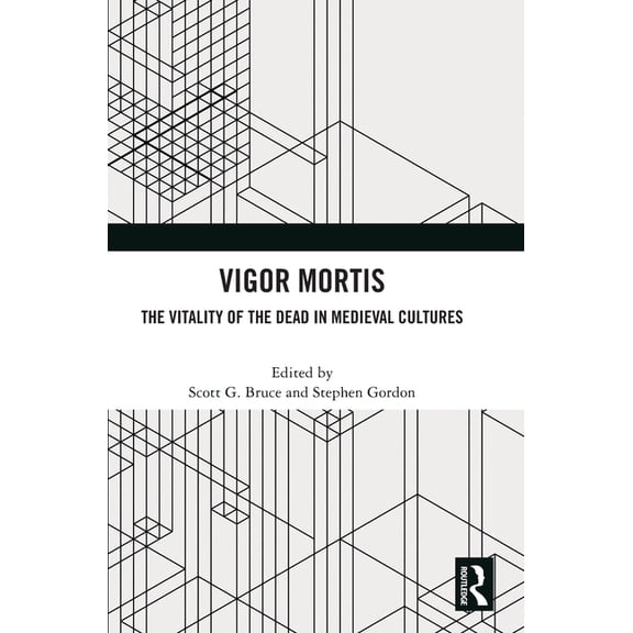 Vigor Mortis: The Vitality of the Dead in Medieval Societies, (Hardcover)