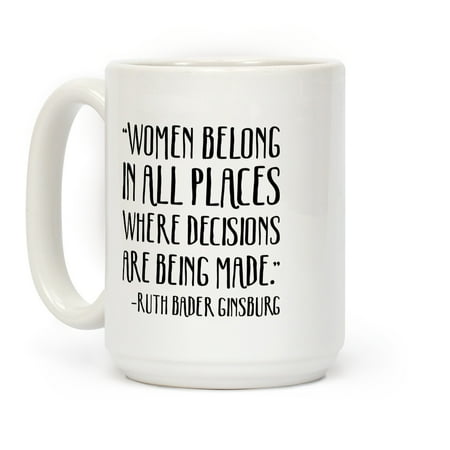 Where To Buy Cool Mugs LookHUMAN Women Belong In Places Where Decisions Are Being Made RBG Quote White 15 Ounce Ceramic Coffee Mug ()