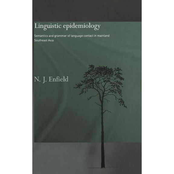 Routledge Studies in Asian Linguistics Linguistic Epidemiology: Semantics and Grammar of Language Contact in Mainland Southeast Asia, Book 2, (Hardcover)