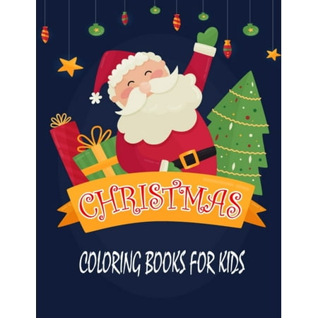 Christmas Coloring Books for Kids: A Fun Activity Christmas Coloring Books for Kids - 8.5x11 Inch 100 Printable Christmas Coloring Pages for Kids With Christmas Fun Activity, Christmas Trees,