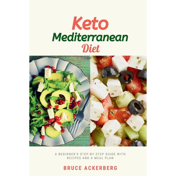 Keto Mediterranean Diet: A Beginner's Step-by-Step Guide with Recipes and a Meal Plan, (Paperback)