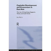 Routledge Studies in the Growth Economies of Asia: Capitalist Development and Economism in East Asia: The Rise of Hong Kong, Singapore, Taiwan and South Korea (Hardcover)