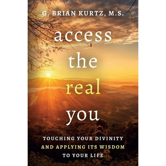Access The Real You: Touching Your Divinity and Applying Its Wisdom to Your Life, (Paperback)
