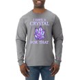 thumbnail image 1 of Wild Bobby, I Have Crystals For That Healing Stones Gemstone Chakra, Inspirational/Christian, Men Long Sleeve Shirt, Heather Grey, 3X-Large, 1 of 4