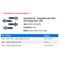 thumbnail image 2 of Head Bolt Set - Compatible with 2002 - 2010 Dodge Ram 1500 2003 2004 2005 2006 2007 2008 2009, 2 of 2