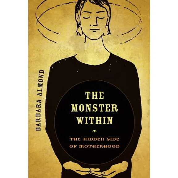 The Monster Within : The Hidden Side of Motherhood (Edition 1) (Paperback)