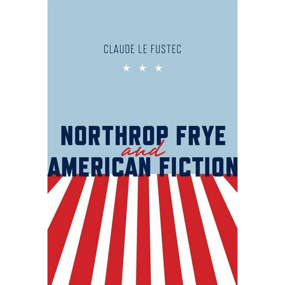 Frye Studies: Northrop Frye and American Fiction (Hardcover)