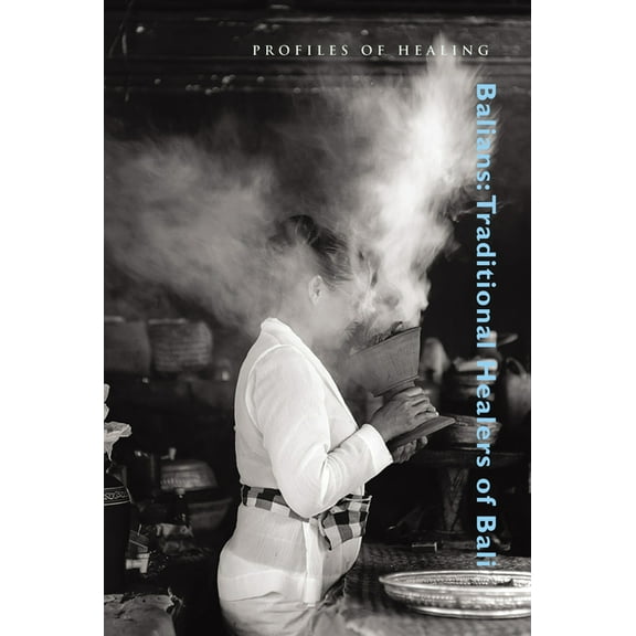 Profiles in Healing Balians: Traditional Healers of Bali, (Hardcover)