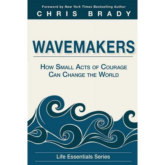 Wavemakers: How Small Acts of Courage Can Change the World, (Paperback)