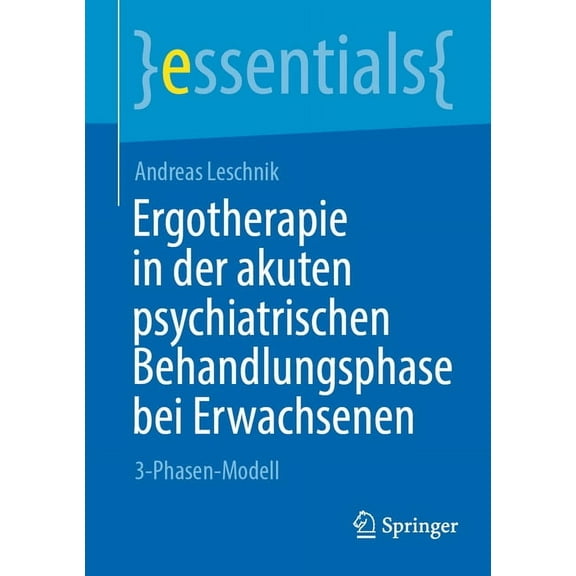 Essentials Ergotherapie in Der Akuten Psychiatrischen Behandlungsphase Bei Erwachsenen: 3-Phasen-Modell, (Paperback)