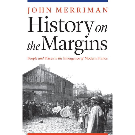 History on the Margins: People and Places in the Emergence of Modern France, (Paperback)