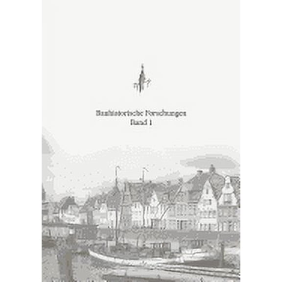 Bauhistorische Forschungen Band 1: Dr. Holger Reimers: Chemikalienkammer der Apotheke von 1671 (Paperback)