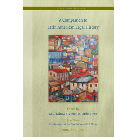 Legal History Library A Companion to Latin American Legal History Book 64 (Hardcover)