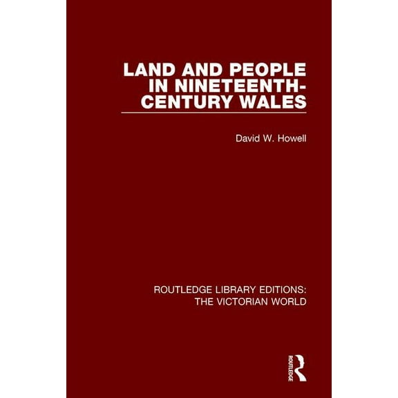 Routledge Library Editions: The Victoria Land and People in Nineteenth-Century Wales, (Hardcover)